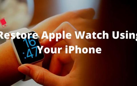 如何使用iPhone恢复苹果手表，Apple Watch还原教程