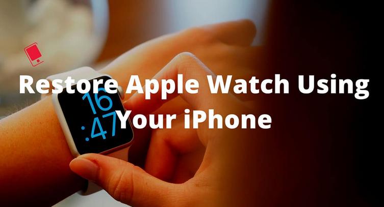 如何使用iPhone恢复苹果手表，Apple Watch还原教程