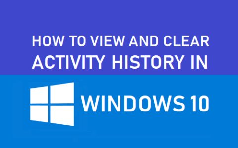 如何在Windows10中查看和清除您的活动历史记录