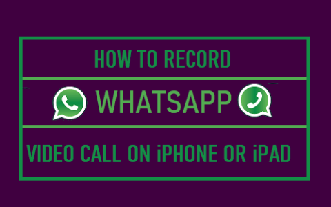如何在iPhone或iPad上录制WhatsApp视频通话