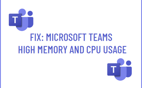 修复Microsoft Teams高内存和CPU使用率