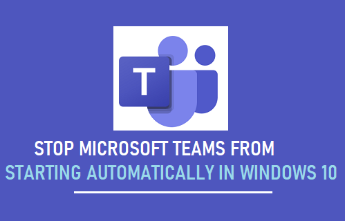 停止 Microsoft Teams 在 Windows 10 中自动启动