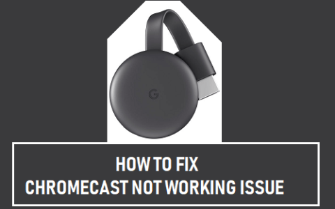 如何修复Chromecast不工作的问题